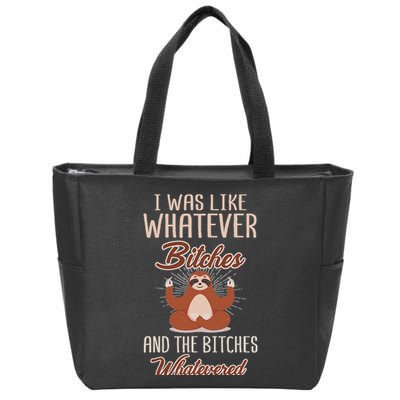 I Was Like Whatever Bitches And The Bitches Whatevered Sloth Zip Tote Bag