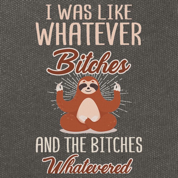 I Was Like Whatever Bitches And The Bitches Whatevered Sloth Cotton Canvas Backpack