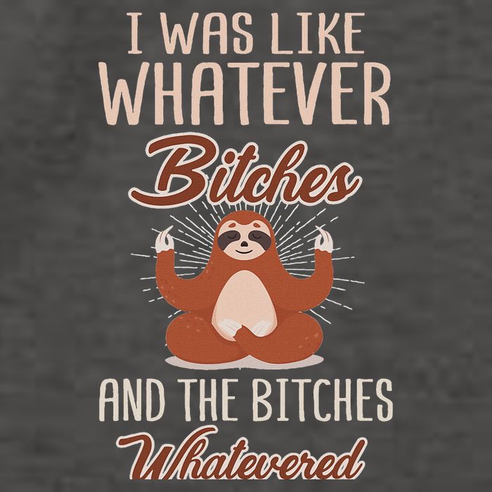 I Was Like Whatever Bitches And The Bitches Whatevered Sloth Vector Backpack