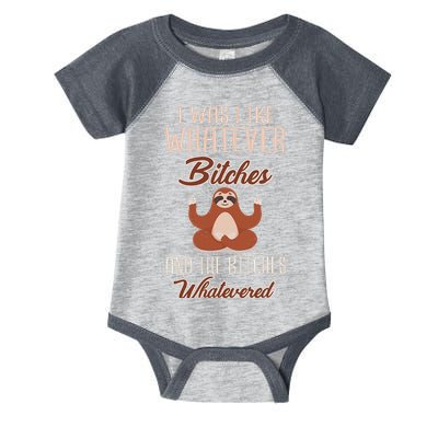 I Was Like Whatever Bitches And The Bitches Whatevered Sloth Infant Baby Jersey Bodysuit