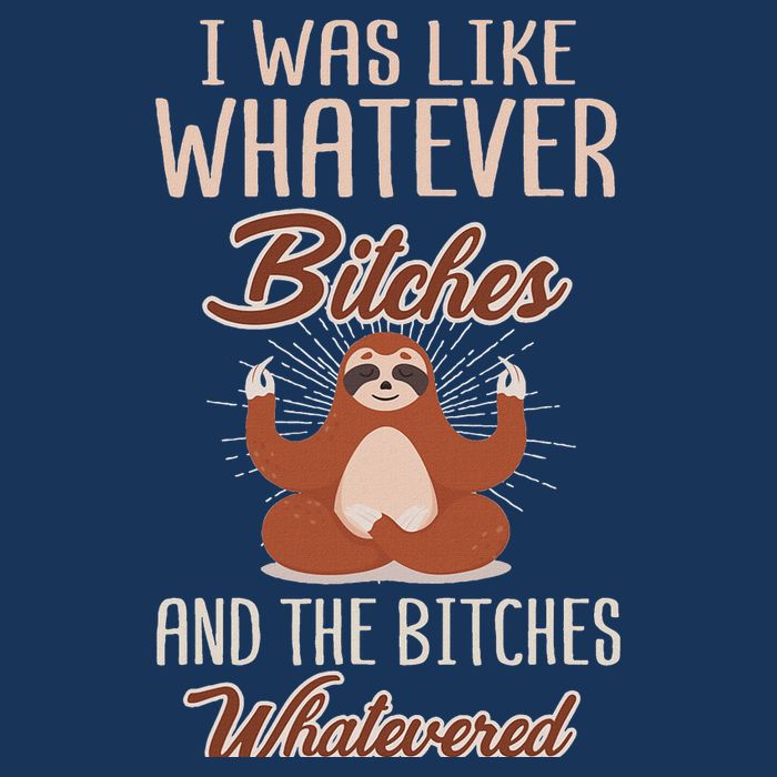 I Was Like Whatever Bitches And The Bitches Whatevered Sloth Infant Baby Jersey Bodysuit