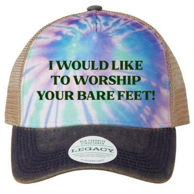 I Would Like To Worship Your Bare Feet Legacy Tie Dye Trucker Hat