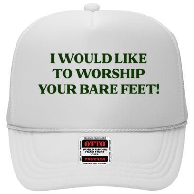 I Would Like To Worship Your Bare Feet High Crown Mesh Back Trucker Hat