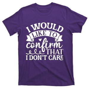 I Would Like To Confirm That I Dont Care T-Shirt