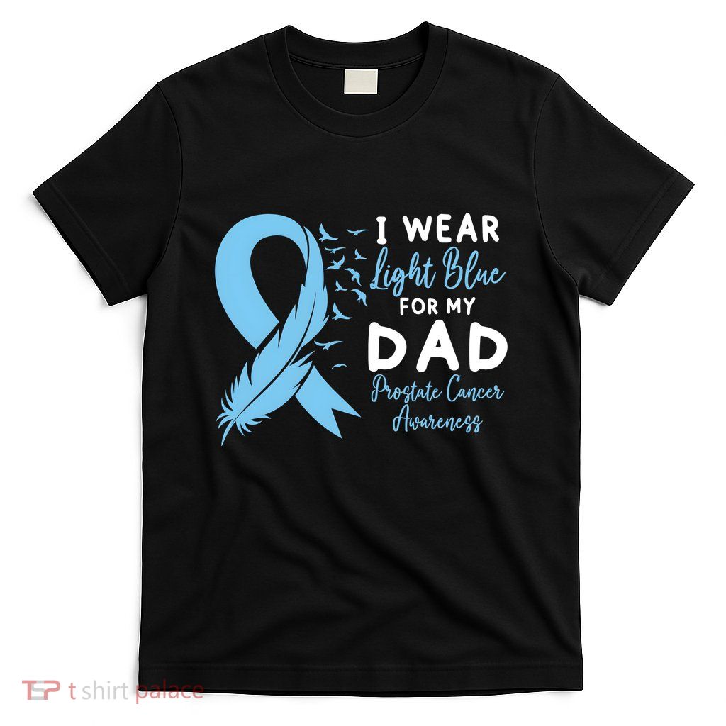 I Wear Light Blue For My Dad Prostate Cancer Support T-Shirt