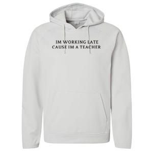 Im Working Late Cause Im A Teacher Performance Fleece Hoodie