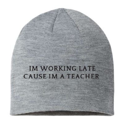 Im Working Late Cause Im A Teacher Sustainable Beanie