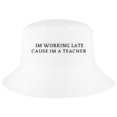 Im Working Late Cause Im A Teacher Cool Comfort Performance Bucket Hat