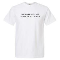 Im Working Late Cause Im A Teacher Garment-Dyed Heavyweight T-Shirt