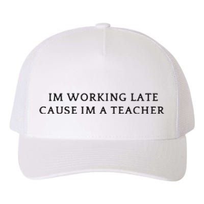 Im Working Late Cause Im A Teacher Yupoong Adult 5-Panel Trucker Hat