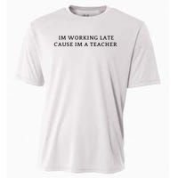 Im Working Late Cause Im A Teacher Cooling Performance Crew T-Shirt