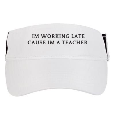 Im Working Late Cause Im A Teacher Adult Drive Performance Visor