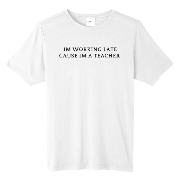 Im Working Late Cause Im A Teacher Tall Fusion ChromaSoft Performance T-Shirt