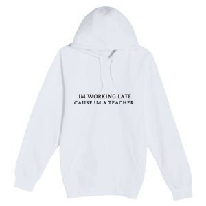 Im Working Late Cause Im A Teacher Premium Pullover Hoodie