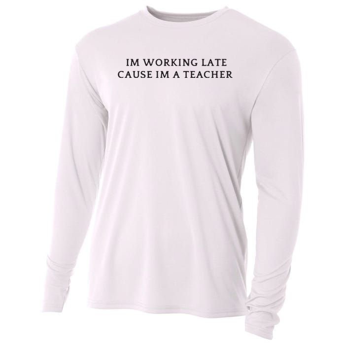 Im Working Late Cause Im A Teacher Cooling Performance Long Sleeve Crew