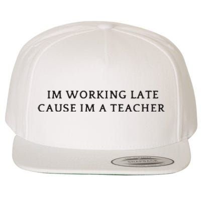 Im Working Late Cause Im A Teacher Wool Snapback Cap