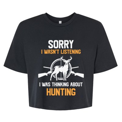 I Wasnt Listening I Was Thinking About Hunting Gift Bella+Canvas Jersey Crop Tee