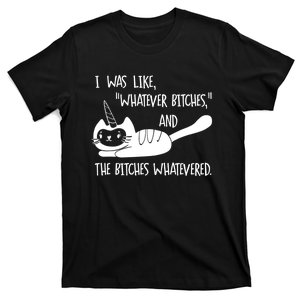 I Was Like Whatever Bitches Whatevered Cat Unicorn T-Shirt