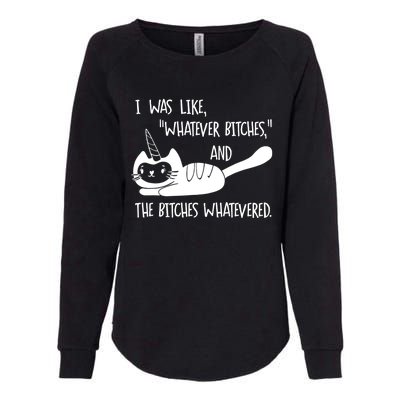 I Was Like Whatever Bitches Whatevered Cat Unicorn Womens California Wash Sweatshirt