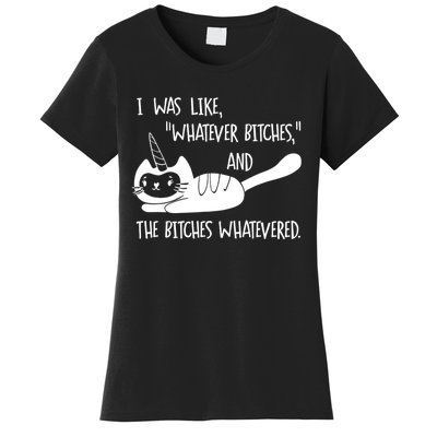 I Was Like Whatever Bitches Whatevered Cat Unicorn Women's T-Shirt