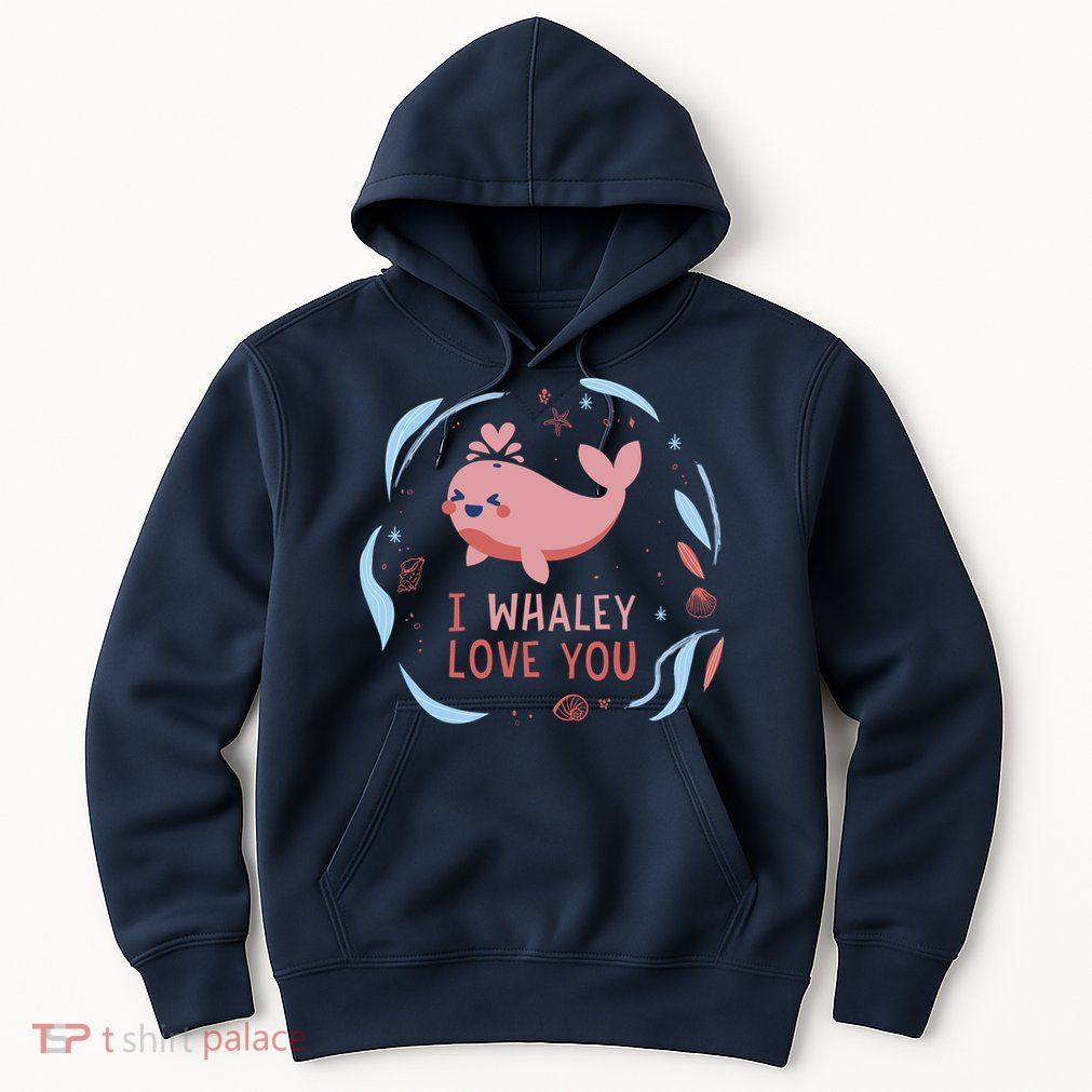 I Whaley Love You Whale Hoodie