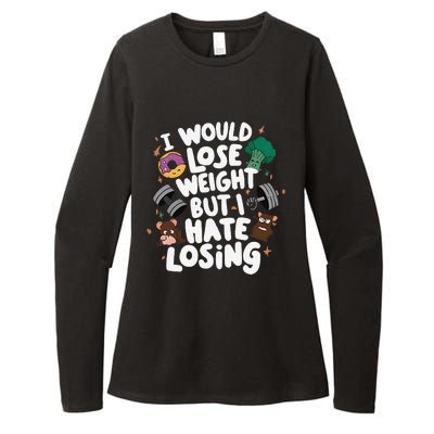 I Would Lose Weight But I Hate Losing Womens CVC Long Sleeve Shirt