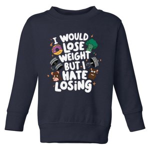 I Would Lose Weight But I Hate Losing Toddler Sweatshirt