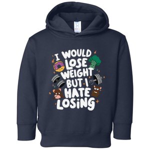 I Would Lose Weight But I Hate Losing Toddler Hoodie