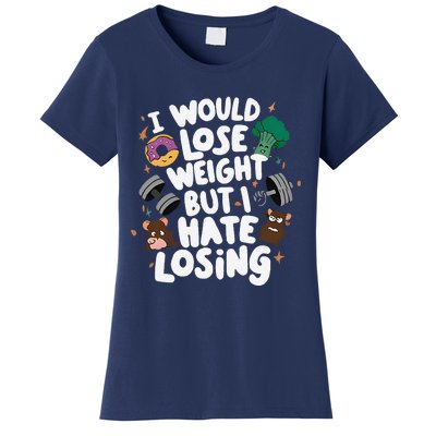 I Would Lose Weight But I Hate Losing Women's T-Shirt