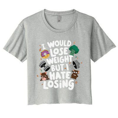 I Would Lose Weight But I Hate Losing Women's Crop Top Tee