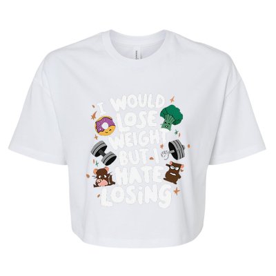 I Would Lose Weight But I Hate Losing Bella+Canvas Jersey Crop Tee