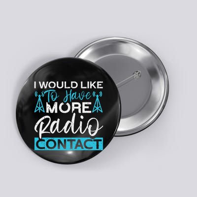 I Would Like To Have More Radio Contact Funny Ham Radio Button