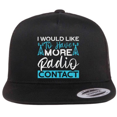 I Would Like To Have More Radio Contact Funny Ham Radio Flat Bill Trucker Hat
