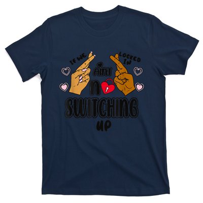 If We Locked In Ain't No Switching Up Funny T-Shirt