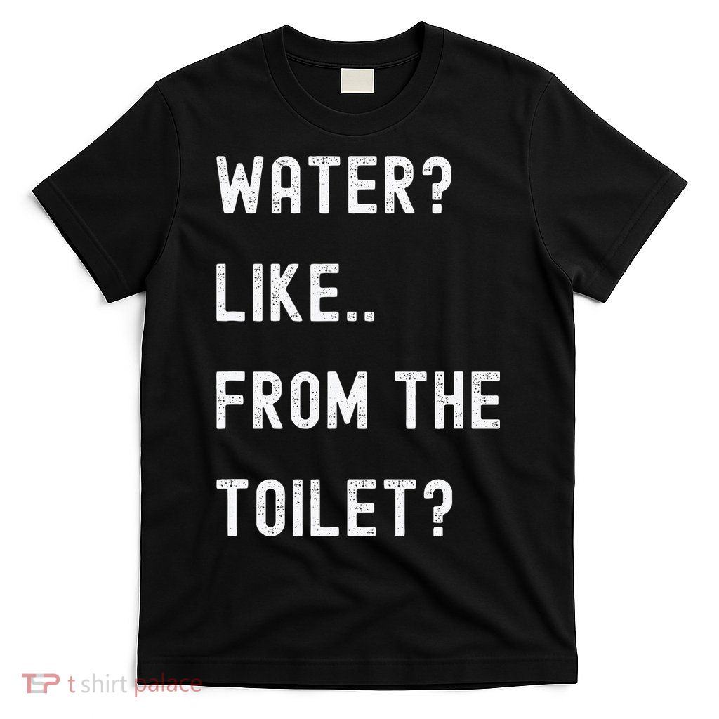 Idiocracy Water Like From The Toilet T-Shirt