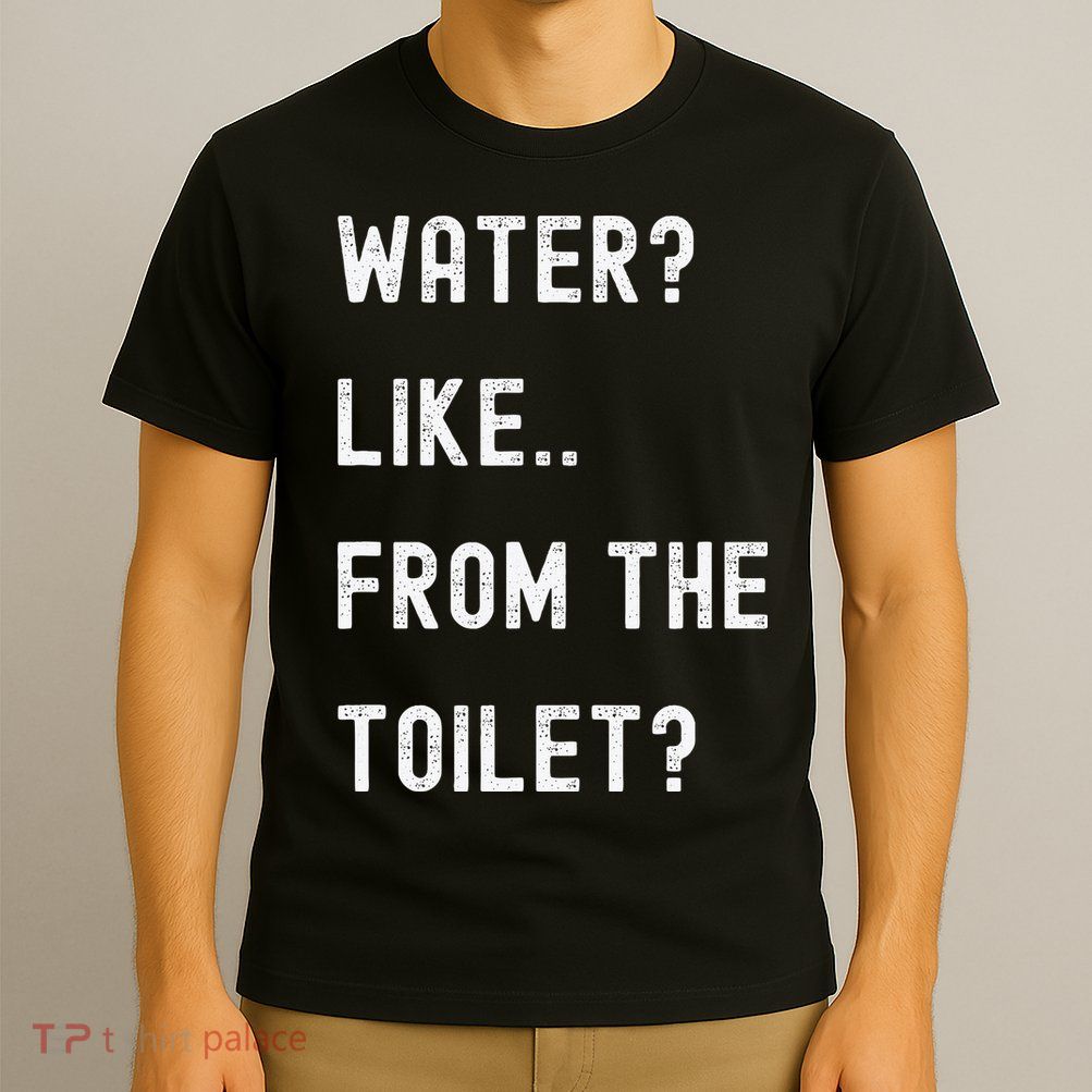 Idiocracy Water Like From The Toilet T-Shirt