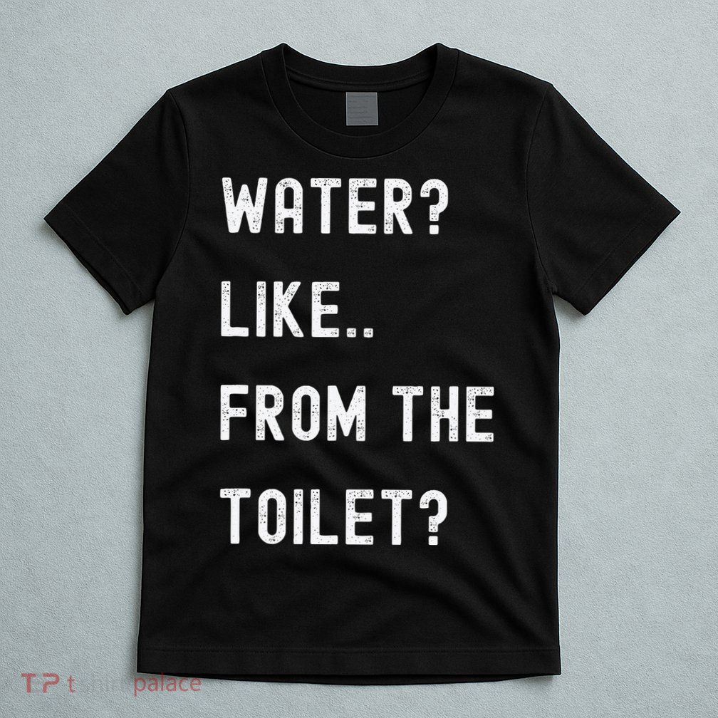 Idiocracy Water Like From The Toilet T-Shirt