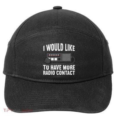 I Would Like To Have More Radio Contact Funny Ham Radio 7-Panel Snapback Hat