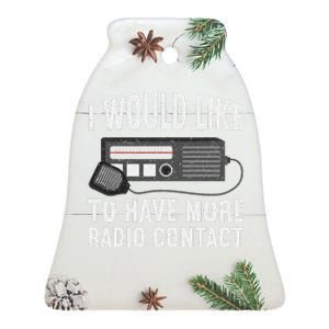 I Would Like To Have More Radio Contact Funny Ham Radio Ceramic Bell Ornament