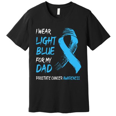 I Wear Light Blue For My Dad Prostate Cancer Awareness Premium T-Shirt