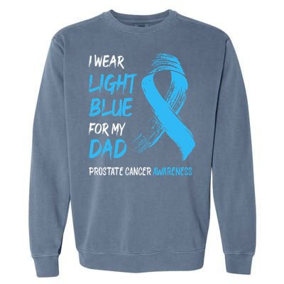 I Wear Light Blue For My Dad Prostate Cancer Awareness Garment-Dyed Sweatshirt