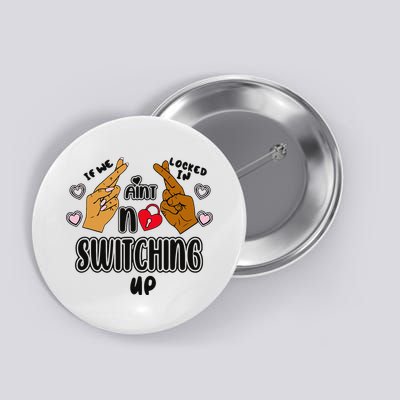 If We Locked In Ain't No Switching Up Funny Button