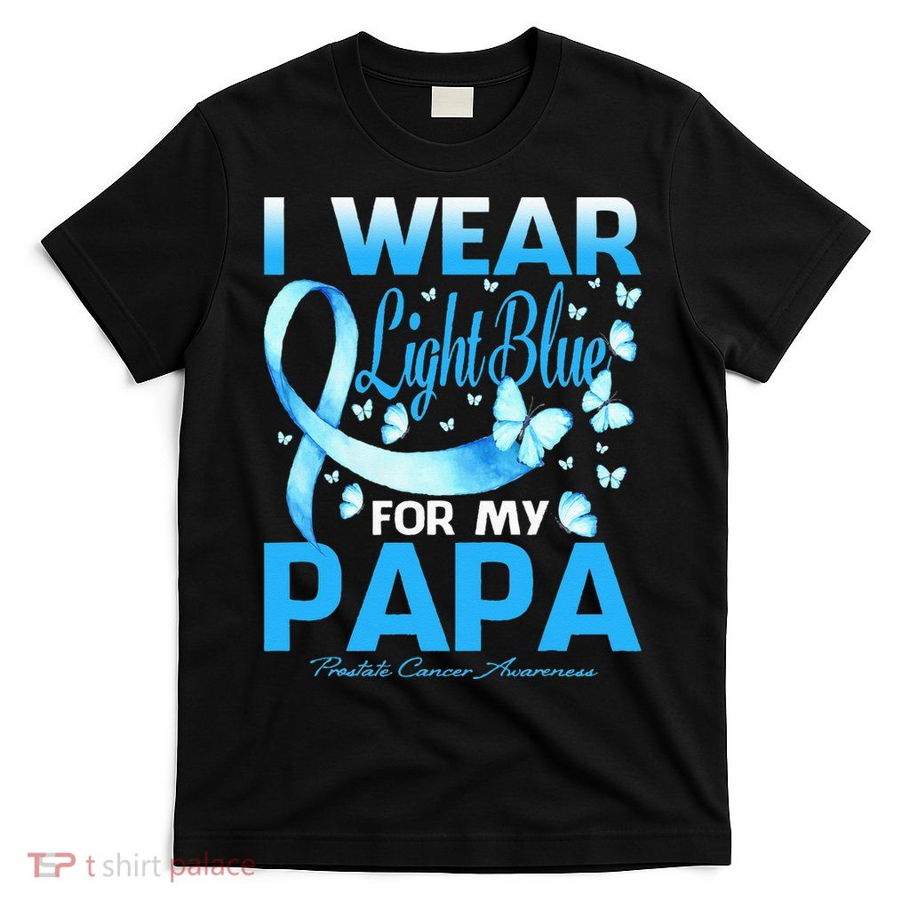 I Wear Light Blue For My Papa Prostate Cancer Awareness T-Shirt