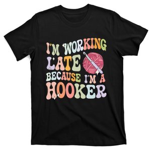 IM Working Late IM A Hooker T-Shirt