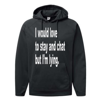 I Would Love To Stay And Chat But I'm Lying Performance Fleece Hoodie