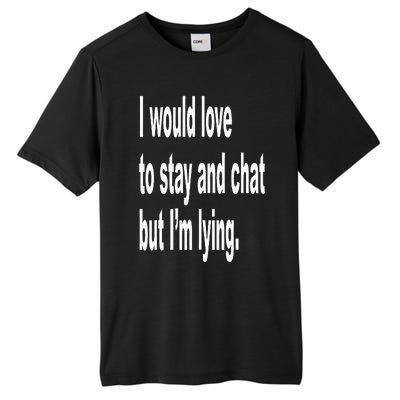 I Would Love To Stay And Chat But I'm Lying Tall Fusion ChromaSoft Performance T-Shirt