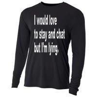 I Would Love To Stay And Chat But I'm Lying Cooling Performance Long Sleeve Crew