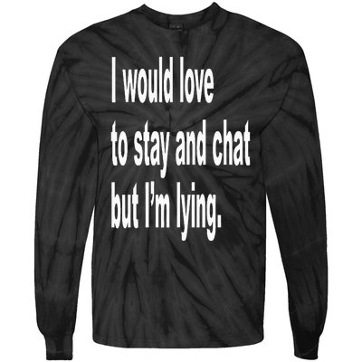 I Would Love To Stay And Chat But I'm Lying Tie-Dye Long Sleeve Shirt