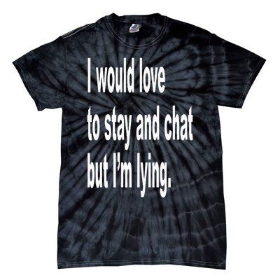 I Would Love To Stay And Chat But I'm Lying Tie-Dye T-Shirt