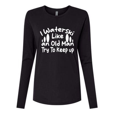 I Waterski Like An Old Try To Keep Up Funny Waterski Great Gift Womens Cotton Relaxed Long Sleeve T-Shirt